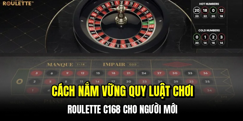 Mẹo Chơi Roulette C168 - Bí Kíp Hốt Bạc Từ Vòng Quay May Mắn 6 Cách nắm vững quy luật chơi roulette C168 cho người mới